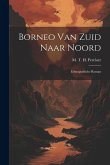 Borneo van Zuid Naar Noord: Ethnografische Roman