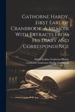 Gathorne Hardy, First Earl of Cranbrook, A Memoir With Extracts From His Diary and Correspondence - Gathorne-Hardy, Alfred Erskine; Cranbrook, Gathorne Gathorne-Hardy