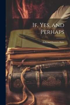 If, Yes, and Perhaps - Hale, Edward Everett
