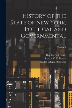 History of the State of New York, Political and Governmental; Volume 1 - Johnson, Willis Fletcher; Smith, Ray Burdick; Spooner, Walter Whipple