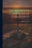 The Aggressive Character of Christianity