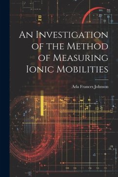 An Investigation of the Method of Measuring Ionic Mobilities - Frances, Johnson Ada