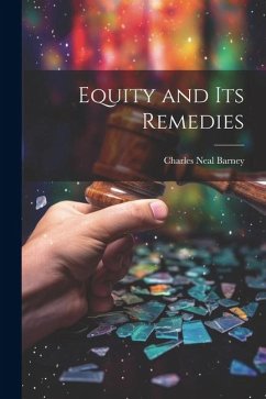 Equity and its Remedies - Barney, Charles Neal