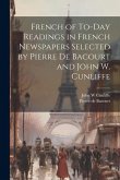 French of To-Day Readings in French Newspapers Selected by Pierre de Bacourt and John W. Cunliffe