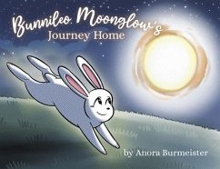 Bunnileo Moonglow's Journey Home: A Hoppy Bedtime Story For Kids - Burmeister, Anora