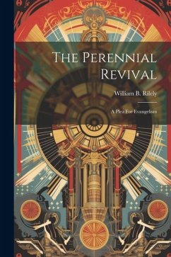 The Perennial Revival: A Plea For Evangelism - Rilely, William B.