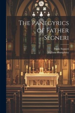 The Panegyrics of Father Segneri - Segneri, Paolo; Humphrey, William