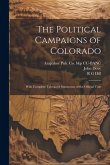 The Political Campaigns of Colorado: With Complete Tabulated Statements of the Official Vote