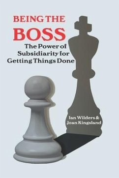 Being the Boss: The Power of Subsidiarity for Getting Things Done - Kingsland, Joan; Wilders, Ian