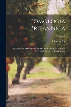 Pomologia Britannica: Or, Figures And Descriptions Of The Most Important Varieties Of Fruit Cultivated In Great Britain; Volume 3 - Lindley, John