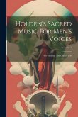 Holden's Sacred Music For Men's Voices: For Masonic And Church Use; Volume 1