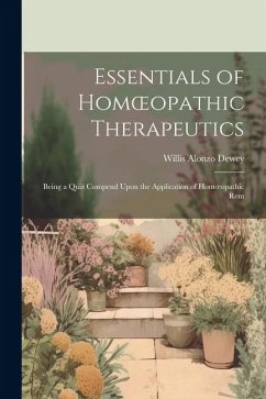 Essentials of Homoeopathic Therapeutics: Being a Quiz Compend Upon the Application of Homoeopathic Rem - Dewey, Willis Alonzo