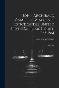 John Archibald Campbell, Associate Justice of the United States Supreme Court, 1853-1861: Associate - Connor, Henry Groves