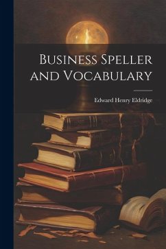 Business Speller and Vocabulary - Eldridge, Edward Henry