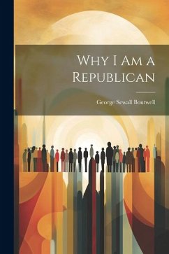 Why I Am a Republican - Boutwell, George Sewall