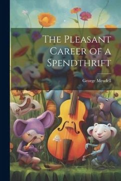 The Pleasant Career of a Spendthrift - Meudell, George