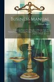 Business Manual: Comprising Twenty-five Chapters on Business law: Also Various Forms of Legal and Business Documents, Together With a S