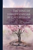 The Song of Mánik Chandra by G.A. Grierson