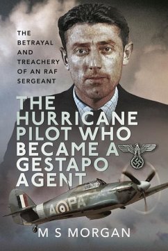 The Hurricane Pilot Who Became a Gestapo Agent - Morgan, M J
