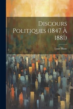 Discours Politiques (1847 à 1881) - Blanc, Louis