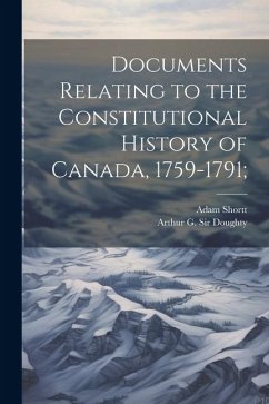 Documents Relating to the Constitutional History of Canada, 1759-1791; - Shortt, Adam; Doughty, Arthur G.