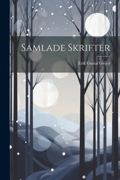 Samlade Skrifter - Geijer, Erik Gustaf