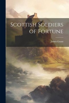 Scottish Soldiers of Fortune - Grant, James