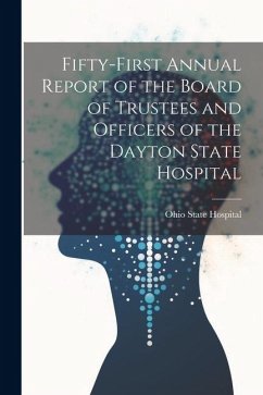 Fifty-First Annual Report of the Board of Trustees and Officers of the Dayton State Hospital - Hospital, Ohio State