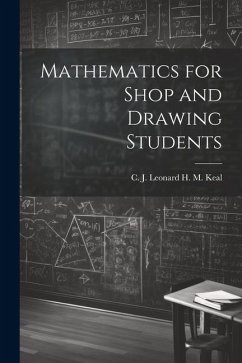 Mathematics for Shop and Drawing Students - M. Keal, C. J. Leonard H.