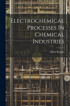 Electrochemical Processes In Chemical Industries - Regner, Albert