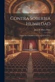 Contra Soberbia Humildad: Drama de Costumbres en un Acto y en Verso