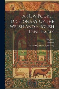 A New Pocket Dictionary Of The Welsh And English Languages: Geiriadur Llogell Cymreig A Seisonig - Jones, Ellis