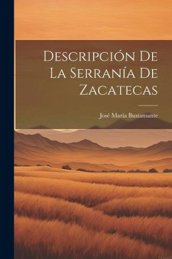 Descripción de la Serranía de Zacatecas - María, Bustamante José