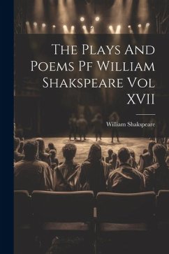 The Plays And Poems Pf William Shakspeare Vol XVII - Shakspeare, William