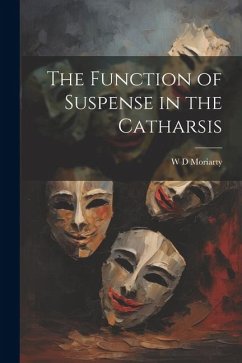 The Function of Suspense in the Catharsis - Moriarty, W. D.