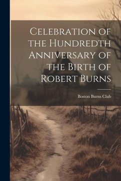 Celebration of the Hundredth Anniversary of the Birth of Robert Burns - Burns Club (Boston, Mass ). Boston