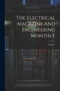 The Electrical Magazine And Engineering Monthly; Volume 1 - Anonymous