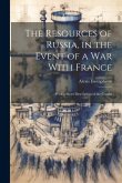 The Resources of Russia, in the Event of a War With France: With a Short Description of the Cozaks