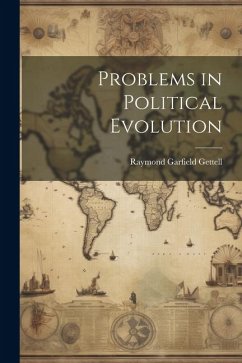 Problems in Political Evolution - Gettell, Raymond Garfield