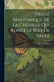 Traité Anatomique De La Chenille Qui Ronge Le Bois De Saule