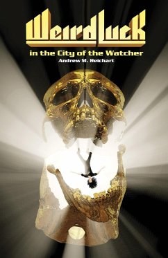 Weird Luck in the City of the Watcher - Reichart, Andrew M.