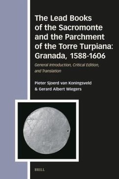 The Lead Books of the Sacromonte and the Parchment of the Torre Turpiana: Granada, 1588-1606 - Wiegers, Gerard A; Koningsveld, P S van