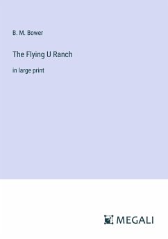 The Flying U Ranch - Bower, B. M.