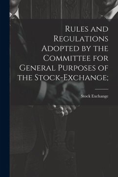 Rules and Regulations Adopted by the Committee for General Purposes of the Stock-Exchange; - Exchange, Stock