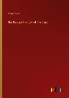 The Natural History of the Gent - Smith, Albert