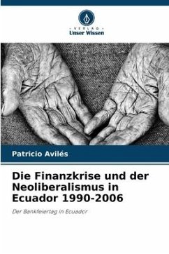 Die Finanzkrise und der Neoliberalismus in Ecuador 1990-2006 - Avilés, Patricio