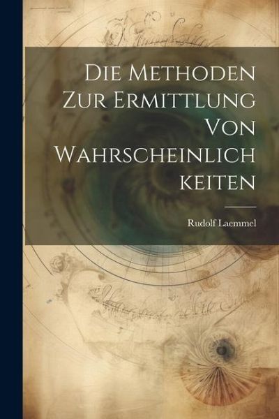 Die Methoden zur Ermittlung von Wahrscheinlichkeiten Die Methoden zur Ermittlung von Wahrscheinlichkeiten