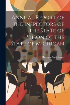 Annual Report of the Inspectors of the State of Prison of the State of Michigan - Prison, Michigan State