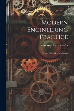 Modern Engineering Practice: Steam, Electricity, Mechanics - Gunsaulus, Frank Wakeley