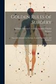 Golden Rules of Surgery: Especially Intended for Students, General Practitioners, and Beginners
